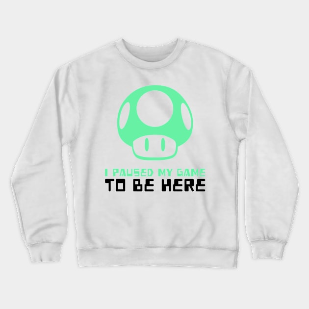 I Paused My Game To Be Here Crewneck Sweatshirt by mikepod